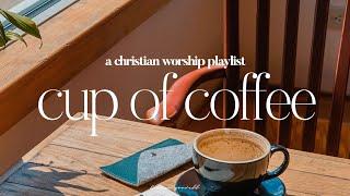 Cup of Coffee - a christian worship playlist