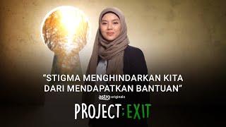 PROJECT; EXIT - PSA MIASA | "STIGMA MENGHINDARKAN KITA DARI MENDAPATKAN BANTUAN"