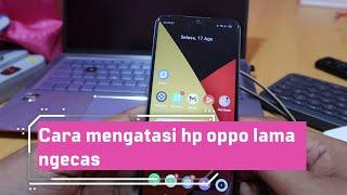 Cara mengatasi hp oppo lama ngecas