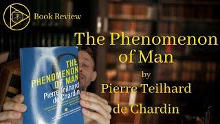 The Phenomenon of Man by Pierre Teilhard de Chardin - Book Review