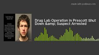 Drug Lab Operation in Prescott Shut Down & Suspect Arrested