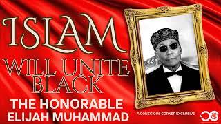 ISLAM WILL UNITE: A CONSCIOUS CORNER EXCLUSIVE-MESSENGER ELIJAH MUHAMMAD