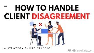 How and When a Consultant Must Disagree (Strategy Skills Classics)