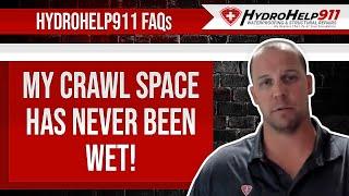 My Crawl Space Has Never Been Wet! | HydroHelp911 FAQ