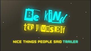 Be Kind To Yourself — Nice Things People Said Trailer — Now also on Itch.io