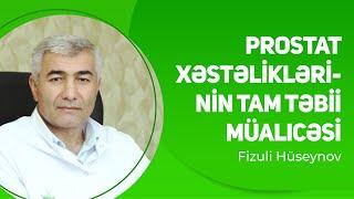 Prostat xəstəliklərinin tam təbii müalicəsi  | Fizuli Hüseynov