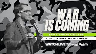 War is Coming - Pastor Matthew Cullis | Word of Faith Christian Centre