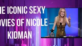 The Iconic sexy Scenes of Nicole Kidman!!