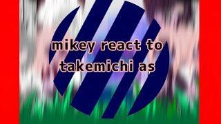 mikey react to takemichi as power 