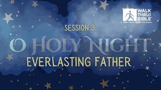 O HOLY NIGHT: Everlasting Father