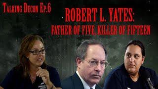 Talking Decon Ep. 6 | Robert L. Yates: Father of Five, Killer of Fifteen