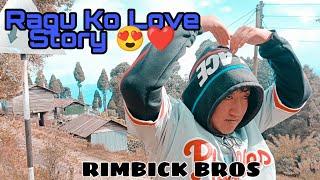 Ragu Ko Love Story ️ || Rimbick Bros ||