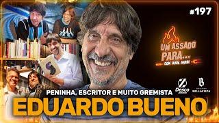 UM ASSADO PARA... EDUARDO BUENO, O PENINHA | #197