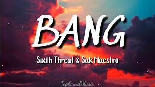 Sixth Threat x Sak Maestro - BANG ( Lyrics)