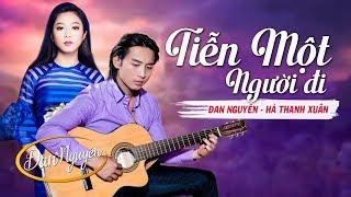 Tiễn Một Người Đi - Đan Nguyên ft Hà Thanh Xuân