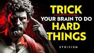 How to TRICK YOUR BRAIN to DO Hard Things | STOIC PHILOSOPHY