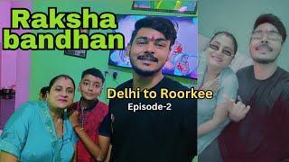 Delhi to Roorkee || Raksha Bandhan || Episode - 2 || Delhi Wala Yash #rakshabandhan