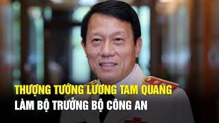 Thượng tướng Lương Tam Quang làm Bộ trưởng Bộ Công an