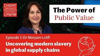 Ep1: Uncovering modern slavery in global supply chains - Dr Maryam Lotfi