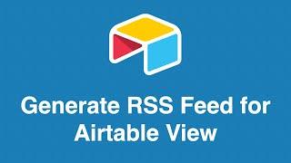 How to Generate RSS Feeds for Airtable Views