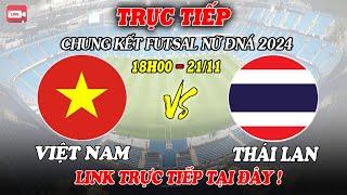 TRỰC TIẾP: ĐTVN vs THÁI LAN | CHUNG KẾT FUTSAL NỮ ĐNÁ 2024 | HÔM NAY 21/11/2024 !