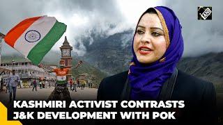 Kashmiri activist contrasts rapid development in J&K with Pakistan-occupied Kashmir