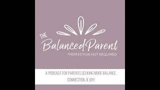 002: Everything You Need To Know About Balanced Parenting