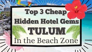 :: TULUM - TOP 3 CHEAP HIDDEN HOTEL GEMS - IN BEACH ZONE ::