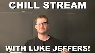 Chill Stream with Luke Jeffers!