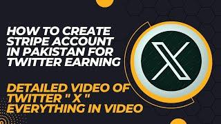 How to Create Stripe Account in Pakistan For Twitter Earning? Detailed Video Of Twitter" X " Earning