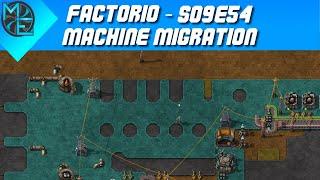 Factorio - S09E54 - Machine Migration