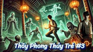 Thầy Phong Thủy Trẻ | Phần 3 : Những Câu Chuyện Âm Dương Ly Kỳ