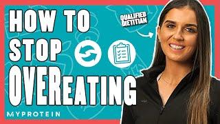 How To Stop Overeating: 6 Steps From A Dietitian | Nutritionist Explains... | Myprotein