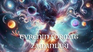 Evrenin Format Zamanları / Hangi yaş döngülerinde dönüşüyoruz?