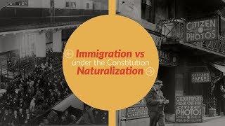 Constitution 101: Immigration vs Naturalization