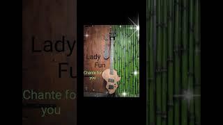 Lady Fun " Chante for you""