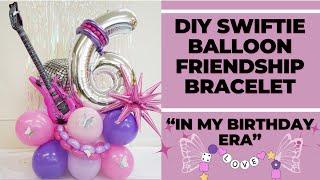 DIY Balloon Friendship Bracelets for Swiftie Birthday Party!