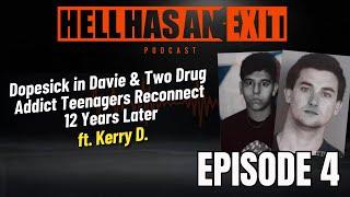 "Dopesick in Davie, 2 Drug Addict Teenagers 12 Yrs Later" ft. Kerry D- Ep: 4 | HellHasAnExitPod.com