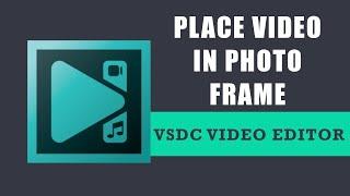 How to place video inside photo frame in VSDC Free Video Editor?