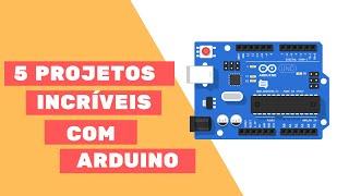 5 INCRÍVEIS PROJETOS COM ARDUINO