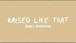 James Johnston - RAISED LIKE THAT (Official Lyric Video)