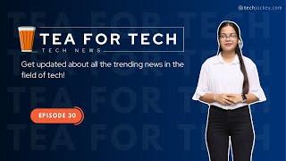 TEA4TECH | Ep. 30 | Techjockey | Latest Tech buzz