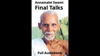 Annamalai Swami: Final Talks,  Ramana Maharshi's Teachings, Full Audiobook.