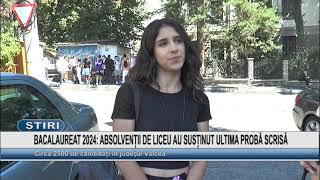 BACALAUREAT 2024 ABSOLVENȚII DE LICEU AU SUSȚINUT ULTIMA PROBA SCRISA