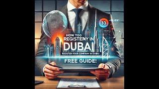 How To Register a Company In Dubai | Register Your Company In UAE With Confidence–Free Guide!