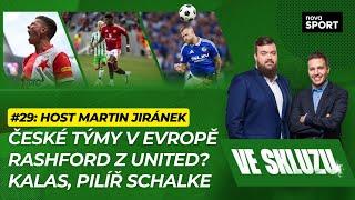 VE SKLUZU 29 | České týmy v Evropě. Rashford z United? Kalas, pilíř Schalke - ft. Martin Jiránek