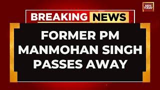 Former Prime Minister Manmohan SIngh Passes Away | Manmohan SIngh No More | India Today