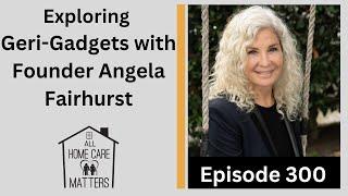 Exploring Geri-Gadgets® with Founder Angela Fairhurst