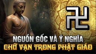 Nguồn gốc và Ý nghĩa CHỮ VẠN TRONG PHẬT GIÁO - Rât ÍT Người Biết Điều Này