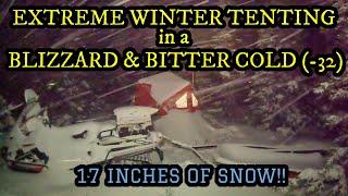 WINTER TENTING IN BLIZZARD SNOW & BITTER COLD (-32)!  17 INCHES OF SNOW!!️